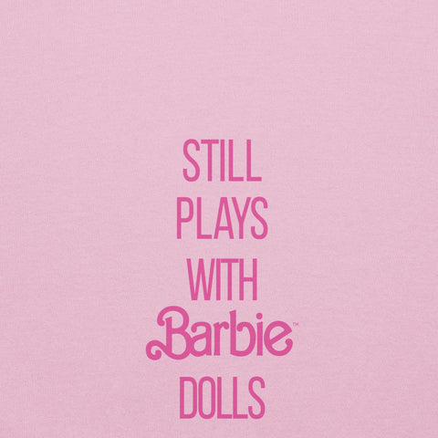 Barbie Still Plays with Barbie Dolls Pink Sweatshirt