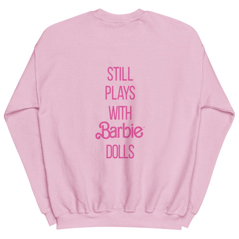 Barbie Still Plays with Barbie Dolls Pink Sweatshirt