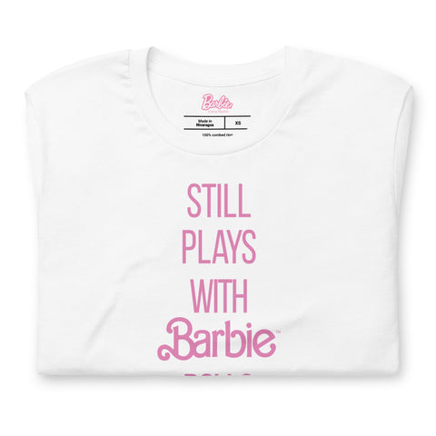Barbie Still Plays with Barbie Dolls White T-Shirt